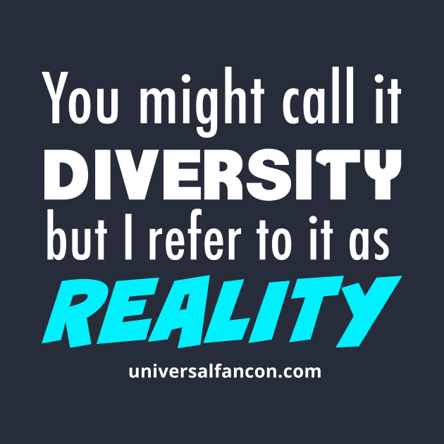 Diversity IS Reality by universalfancon