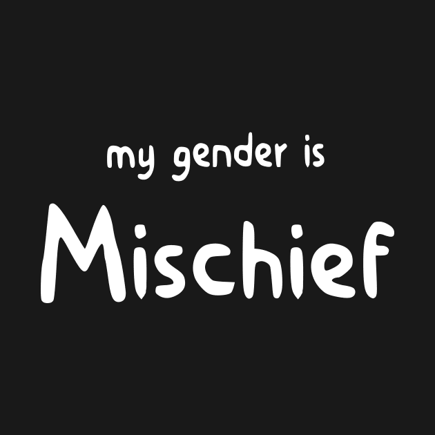 My Gender Is Mischief by BiOurPride