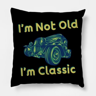 Hey, I Am Not Old I Am Classic Pillow