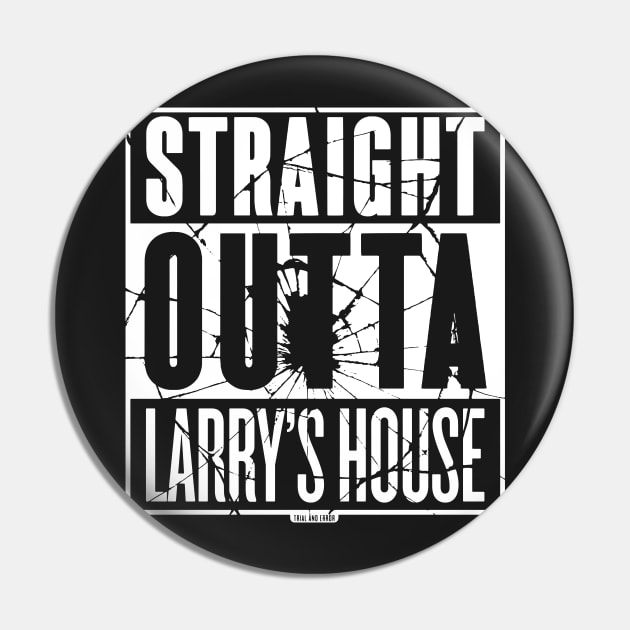 Straight Outta Larry's House (Black Shattered) Pin by Roufxis