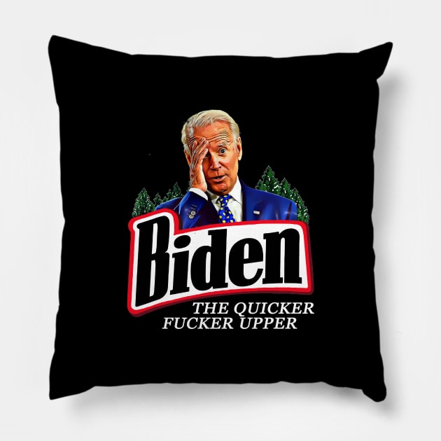 Joe Biden The Quicker Fucker Upper Pillow by PsychoDynamics