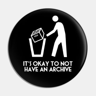 It's Okay Not to Have an Archive Pin