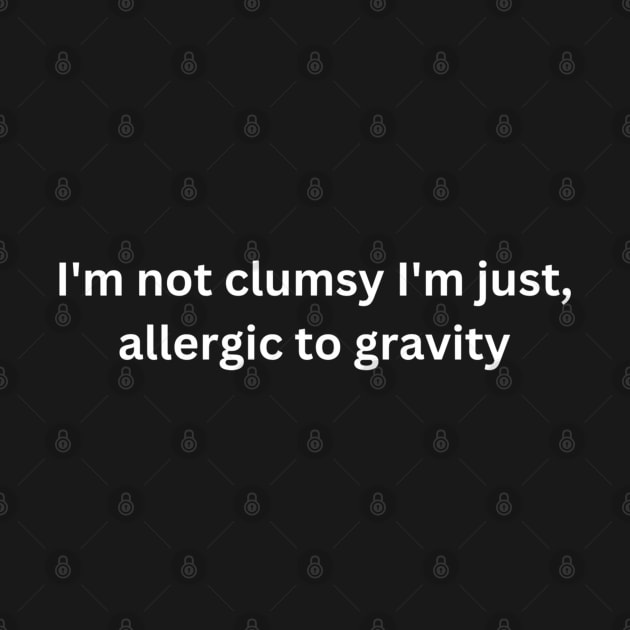 I am not clumsy, sarcastic by SimpleInk