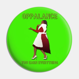 OPPALANCE! YOU EARN EVERYTHING! Pin