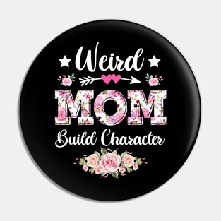 Flower Weird Mom Build Character Sarcastic Quote Mothers Day Pin