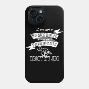 Workaholic, Passionate about job! Phone Case