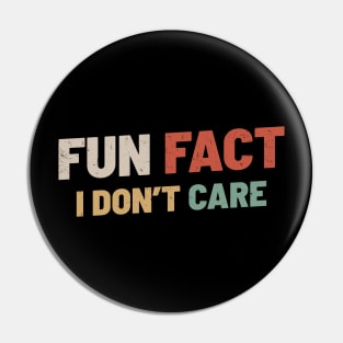 Fun Fact I Dont Care Pin