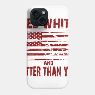 Red White and Better Than You Phone Case