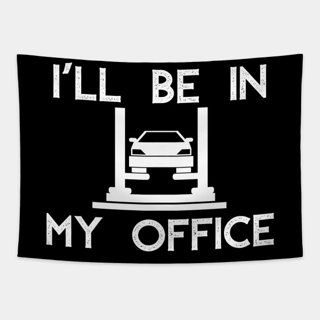 I'll Be in my Office Garage Car Mechanics Gift Tapestry by MalibuSun