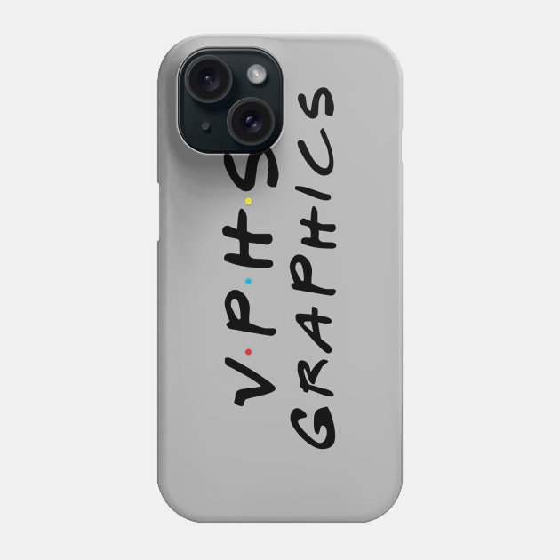 Friends Of VPHSgraphics Phone Case by vphsgraphics