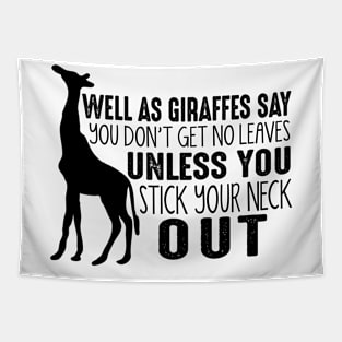 Well As Giraffes Say You Don't Get No Leaves Unless You Stick Your Neck Out Tapestry