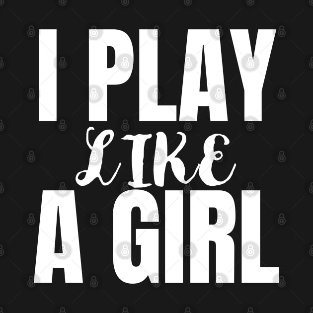 I PLAY LIKE A GIRL BLACK by Just Simple and Awesome