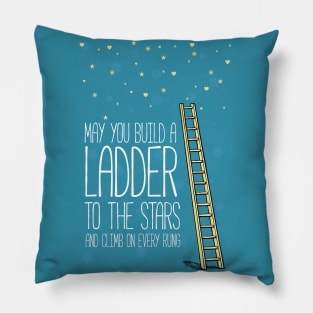 May you build a ladder to the stars Pillow