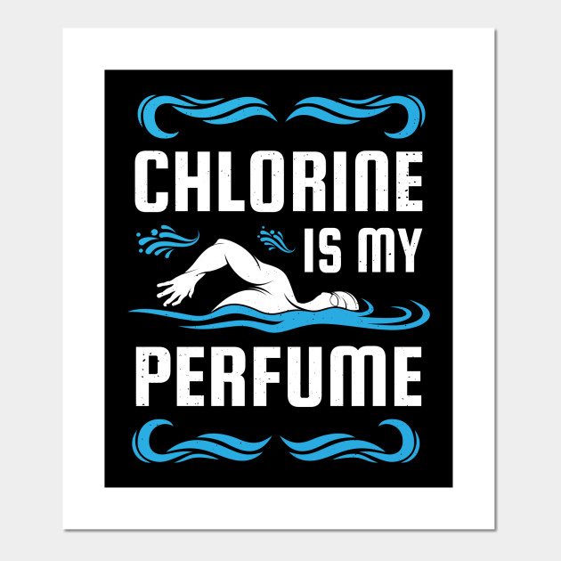 Chlorine Is My Perfume - Chlorine Is My Perfume - Posters And Art Prints | Teepublic