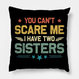 You Can't Scare Me I Have Two Sisters Funny Father's Day Pillow