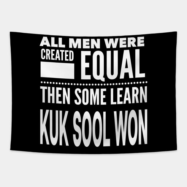 ALL MEN WERE CREATED EQUAL THEN SOME LEARN KUK SOOL WON Martial Arts Man Statement Gift Tapestry by ArtsyMod