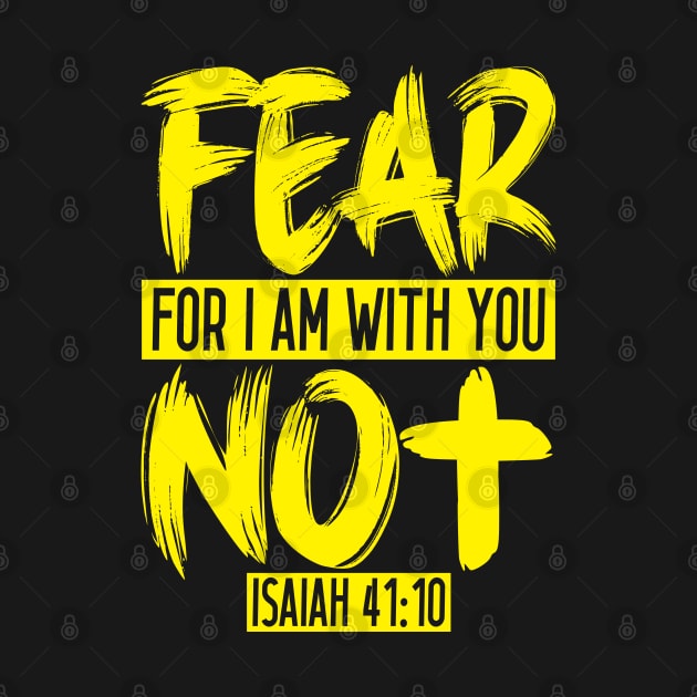 Fear Not For I Am With You - Isaiah 41:10 by Plushism