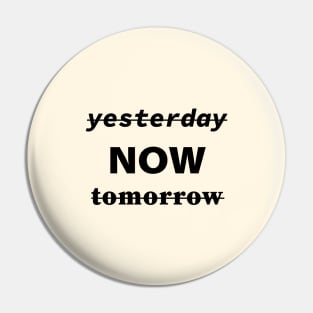 Yesterday Now Tomorrow Pin