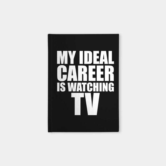 my ideal career is watching tv funny t shirt describe your ideal career