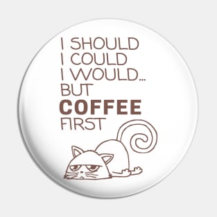 I Should... But Coffee First. Cute Cat Coffee Lover Coffee Pin