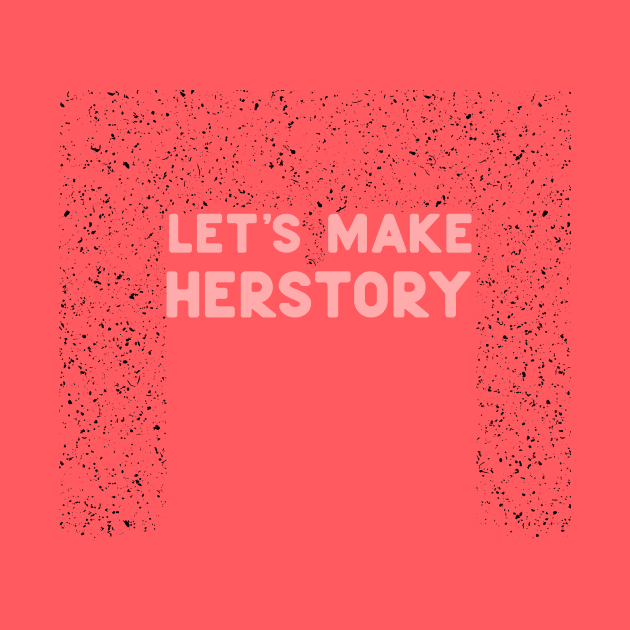 Let's make herstory by ninoladesign