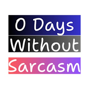 0 Days Without Sarcasm T-Shirt