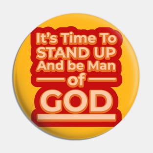 Its time to stand up and be a man of God Pin