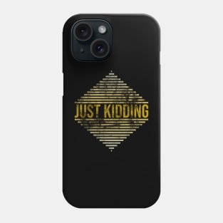 Just kidding, its funny Phone Case