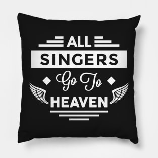 All Singers Go To Heaven Pillow