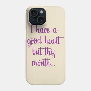 Good Heart, Bad Mouth Phone Case