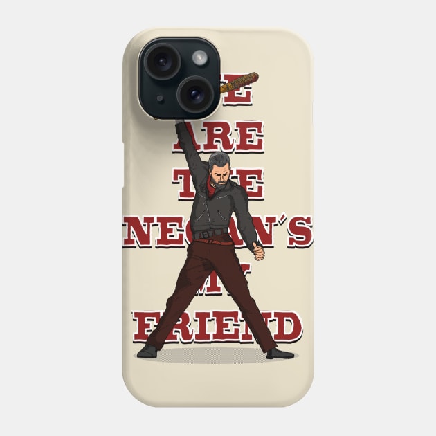 We are the Negan's my friend Phone Case by stenio