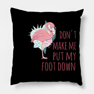 Don't make me put my foot down Pillow