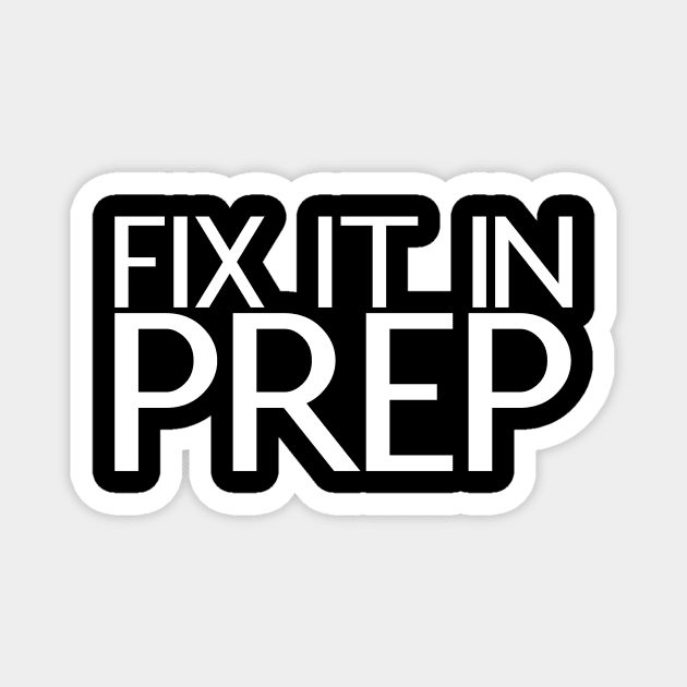 Fix It In Prep Magnet by Absign