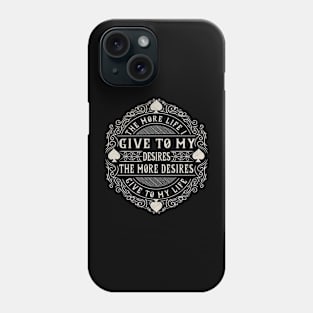 The More Desires Phone Case