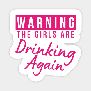 Warning The Girls Are Out Drinking Again. Matching Friends. Girls Night Out Drinking. Funny Drinking Saying. Pink Magnet