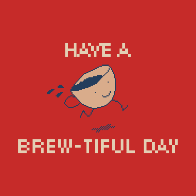 Have a Brew-tiful Day! 8-Bit Pixel Art Coffee Cup by pxlboy