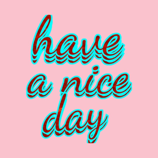 have a nice day by Dilhani