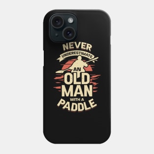 Never Underestimate An Old Man With A Paddle Phone Case