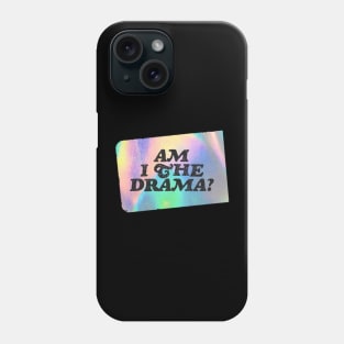 Am I the Drama? Phone Case