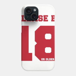 please be 18 Phone Case