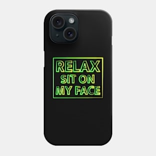 RELAX, SIT ON MY FACE Phone Case