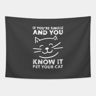 If You Are Single And You Know It Pet Your Cat - Gift For Cat Lover Tapestry