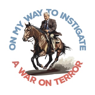 On My Way To Instigate A War On Terror T-Shirt