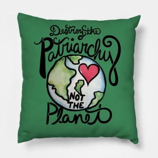 Destroy the patriarchy not the planet Pillow