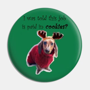 I was told this job is paid in cookies?- Reindeer Puppy Pin