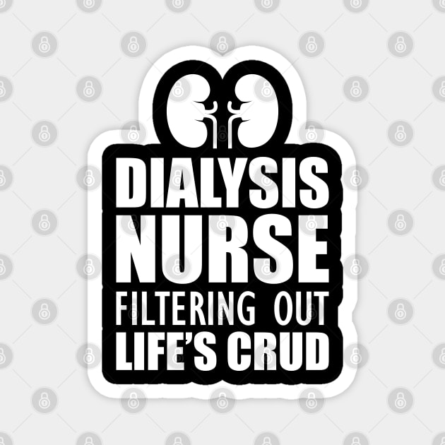 Dialysis Nurse filtering out life's crud w Magnet by KC Happy Shop