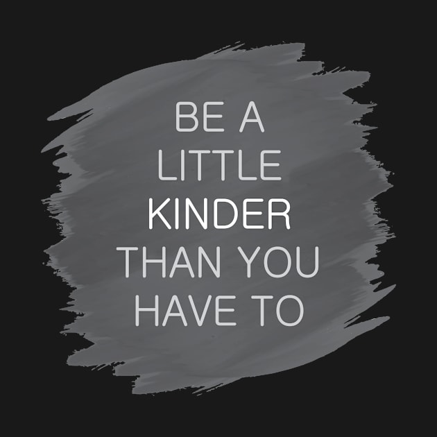 'Be A Little Kinder' Radical Kindness Anti Bullying Shirt by ourwackyhome