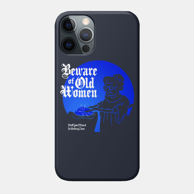 Beware of Old Women - Stuff You Missed In History Class - Phone Case