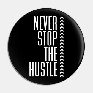 Never Stop The Hustle - BlackWhite Pin