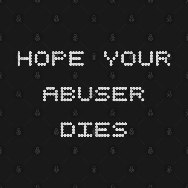 Hope your abuser died by ShinyTeegift